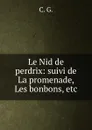 Le Nid de perdrix: suivi de La promenade, Les bonbons, etc - 
