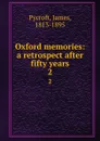 Oxford memories: a retrospect after fifty years. 2 - James Pycroft