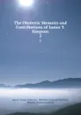 The Obstetric Memoirs and Contributions of James Y. Simpson. 2 - James Young Simpson