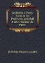 Le diable a Paris: Paris et les Parisiens, precede d.une Histoire de Paris . - Théophile Sébastien Lavallée