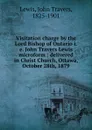 Visitation charge by the Lord Bishop of Ontario i.e. John Travers Lewis microform : delivered in Christ Church, Ottawa, October 28th, 1879 - John Travers Lewis