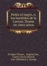 Pedro el negro, o, los bandidos de la Lorena: Drama en cinco actos - Prosper Dinaux