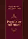 Parodie du juif errant - Charles Philipon