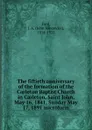 The fiftieth anniversary of the formation of the Carleton Baptist Church in Carleton, Saint John, May 16, 1841, Sunday May 17, 1891 microform - John Alexander Ford