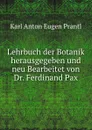 Lehrbuch der Botanik herausgegeben und neu Bearbeitet von Dr. Ferdinand Pax - Karl Anton Eugen Prantl