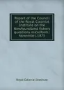 Report of the Council of the Royal Colonial Institute on the Newfoundland fishery questions microform : November, 1875 - Royal Colonial Institute