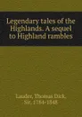 Legendary tales of the Highlands. A sequel to Highland rambles - Thomas Dick Lauder