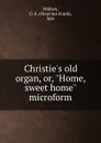 Christie.s old organ, or, 