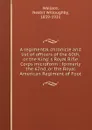 A regimental chronicle and list of officers of the 60th, or the King. s Royal Rifle Corps microform : formerly the 62nd, or the Royal American Regiment of Foot - Nesbit Willoughby Wallace