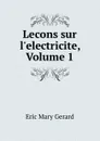 Lecons sur l.electricite, Volume 1 - Eric Mary Gerard