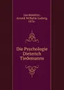 Die Psychologie Dieterich Tiedemanns - Arnold Wilhelm Ludwig Jacobskötter