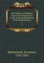 The history of England from the earliest times to the final establishment of the Reformation;. 2 - James Mackintosh