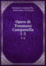 Opere di Tommaso Campanella. 1-2 - Tommaso Campanella