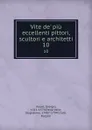 Vite de. piu eccellenti pittori, scultori e architetti. 10 - Giorgio Vasari