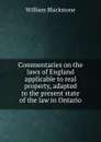 Commentaries on the laws of England applicable to real property, adapted to the present state of the law in Ontario - William Blackstone