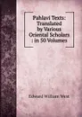 Pahlavi Texts: Translated by Various Oriental Scholars : in 50 Volumes - Edward William West