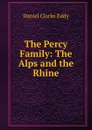 The Percy Family: The Alps and the Rhine - Daniel Clarke Eddy