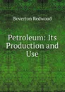 Petroleum: Its Production and Use - Boverton Redwood