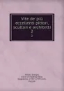 Vite de. piu eccellenti pittori, scultori e architetti. 2 - Giorgio Vasari