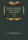 Doctoris seraphici S. Bonaventurae opera omnia. t.10 - Saint Bonaventure