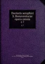 Doctoris seraphici S. Bonaventurae opera omnia. t.7 - Saint Bonaventure