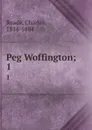 Peg Woffington;. 1 - Charles Reade