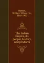 The Indian Empire, its people, history, and products - Hunter William Wilson