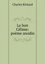 Le bon Celime: poeme anodin - Charles Richard