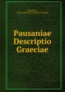 Pausaniae Descriptio Graeciae - Johann Heinrich Christian Schubart Pausanias