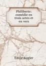 Philiberte: comedie en trois actes et en vers - Emile Augier