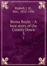 Berna Boyle. : A love story of the County Down. 3 - J. H. Riddell