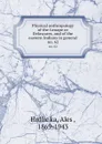 Physical anthropology of the Lenape or Delawares, and of the eastern Indians in general. no. 62 - Aleš Hrdlička