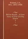 Berna Boyle. : A love story of the County Down. 2 - J. H. Riddell
