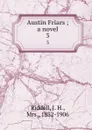 Austin Friars ; a novel. 3 - J. H. Riddell