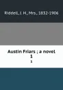 Austin Friars ; a novel. 1 - J. H. Riddell
