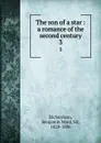 The son of a star : a romance of the second century. 3 - Benjamin Ward Richardson