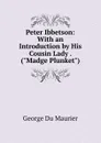 Peter Ibbetson: With an Introduction by His Cousin Lady . (