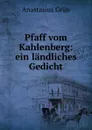 Pfaff vom Kahlenberg: ein landliches Gedicht - Anastasius Grün