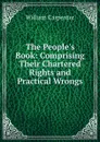 The People.s Book: Comprising Their Chartered Rights and Practical Wrongs - William Carpenter