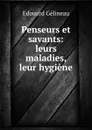 Penseurs et savants: leurs maladies, leur hygiene - Edouard Gélineau