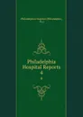 Philadelphia Hospital Reports. 4 - Philadelphia