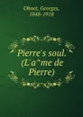 Pierre.s soul. (L.ame de Pierre) - Georges Ohnet