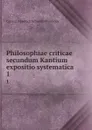 Philosophiae criticae secundum Kantium expositio systematica. 1 - Conrad Friedrich Schmidt-Phiseldek