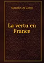 La vertu en France - Maxime Du Camp