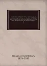 A naturalist in Western China : with vasculum, camera, and gun, being some account of eleven year.s travel, exploration, and observation in the more remote parts of the flowery kingdom;. 2 - Ernest Henry Wilson