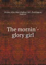 The mornin.-glory girl - Dudley Winlow