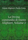 La Divina commedia di Dante Alighieri, Volume 2 - Dante Alighieri