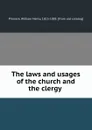 The laws and usages of the church and the clergy - William Henry Pinnock