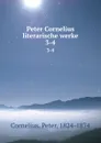 Peter Cornelius literarische werke. 3-4 - Peter Cornelius