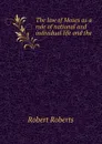 The law of Moses as a rule of national and individual life and the . - Robert Roberts